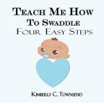 Teach Me How to Swaddle: Easy 4 Step Process on how to Swaddle your baby