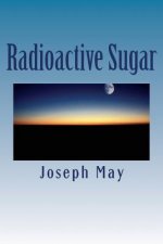Radioactive Sugar: A Novella