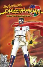 Las Aventuras de Paleta Man: Secreto Del Medallon de Oro (Spanish Edition)