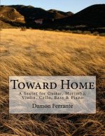 Toward Home: A Sextet for Guitar, Marimba, Violin, Cello, Bass, and Piano