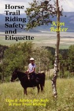 Horse Trail Riding Safety and Etiquette: Tips and Advice for Safe and Fun Trail Riding