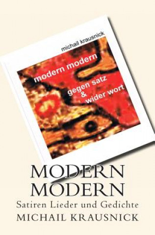 Modern Modern: GegenSatz und WiderWort / Satiren, Lieder und Gedichte