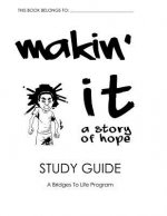 Makin' It Study Guide: A Bridges To Life Program