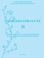 Exercises for Flute II: Exercises for tone, technique and speed - scales, tonguing, dynamics and vibrato
