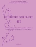 Exercises for Flute III: Exercises for tone, technique and speed - scales, tonguing, dynamics and vibrato