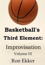 Basketball's Third Element: Improvisation, Volume III