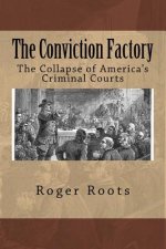 The Conviction Factory: The Collapse of America's Criminal Courts