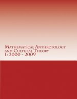 Mathematical Anthropology and Cultural Theory I: First Decade, 2000 - 2009
