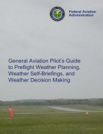 General Aviation Pilot's Guide Preflight Planning, Weather Self-Briefings, and Weather Decision Making