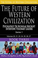The Future of Western Civilization Series 1 Book 3: Psychiatrist Dr Nicholas Beecroft interviews Visionary Leaders