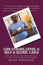Special Report # 11: Life Stages, Level 4: Self and Elder Care: 60+ and Beyond, The Golden Years of Bi, Gay and Same Gender Loving Men