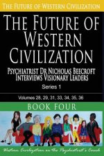 The Future of Western Civilization Series 1 Book 4: Psychiatrist Dr Nicholas Beecroft Interviews Visionary Leaders