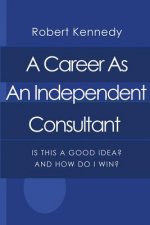 A Career As An Independent Consultant: Is This A Good Idea? And How Will I Win?