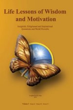 Life Lessons of Wisdom and Motivation: Insightful, Enlightened and Inspirational quotations and proverbs.