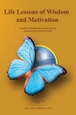 Life Lessons of Wisdom and Motivation: Insightful, Enlightened and Inspirational quotations and proverbs.