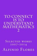 To connect is to understand mathematics 2: Selected works 2007-2014