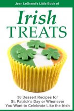 IRISH TREATS - 30 Dessert Recipes for St. Patrick's Day or Whenever You Want to Celebrate Like the Irish