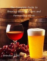 The Complete Guide to Brewing Beers & Ciders and Fermenting Wines