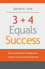3+4 Equals Success: Skills and Mindsets Needed for Career Growth and Satisfaction