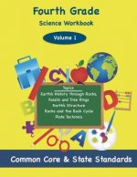 Fourth Grade Science Volume 1: Topics: Earth's History through Rocks, Fossils and Tree Rings, Earth's Structure, Rocks and the Rock Cycle, Plate Tect
