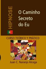 O Caminho Secreto do Eu: Curso Teórico e Prático de Hipnose