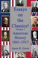 Essays on the Classics!: American History, 1861-1917