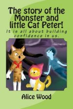 The story of the Monster and little Cat Peter!: It is all about building confidence in us.