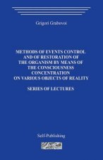 Methods of events control and of restoration of the organism by means of the consciousness concentration on various objects of reality: Series of lect