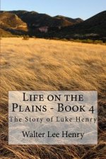 Life on the Plains - Book 4: The Story of Luke Henry