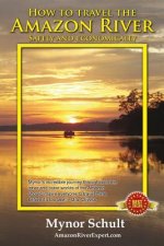 How to Travel The Amazon River (Full Color): Practical Steps To Tour The Tropical Rainforest Easily & Economically