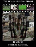 The JFK Assassination Report: 13 Shots