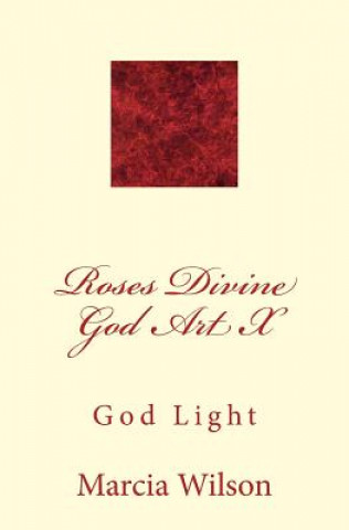 Roses Divine God Art X: God Light