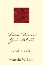 Roses Divine God Art X: God Light