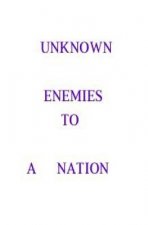 Unknown enemies to a nation: people, places and things can be destructive.