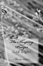 The Shaping Prayer: God Light