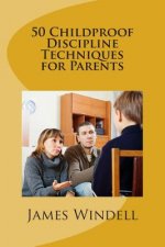 50 Childproof Discipline Techniques for Parents