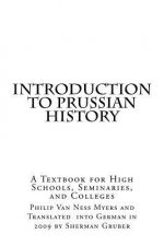 Introduction to Prussian History: A Textbook for High Schools, Seminaries, and Colleges