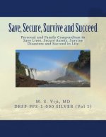 Save, Secure, Survive and Succeed: Personal and Family Protection - Compendium to Save Lives, Secure Assets, Survive Disasters and Succeed in Life