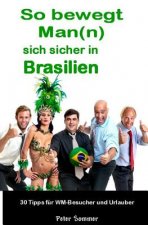 So bewegt Man(n) sich sicher in Brasilien: 30 Insider - Tipps, für WM-Besucher und Urlauber