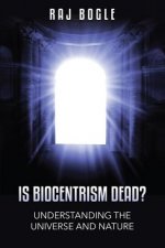 Is Biocentrism Dead?: Understanding the Universe and Nature