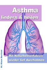 Asthma lindern & heilen - Mit Naturheilverfahren wieder tief durchatmen