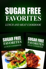 Sugar Free Favorites - Lunch and Meat Cookbook: Sugar Free recipes cookbook for your everyday Sugar Free cooking