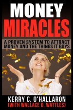 Money Miracles: A Proven System to Attract Money and the Things it Buys