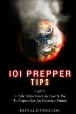 101 Prepper Tips: Simple Steps You Can Take NOW to Prepare for an Uncertain Future