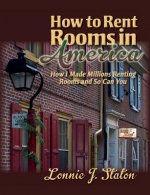 How to Rent Rooms in America: How I Made Millions Renting Rooms and So Can You
