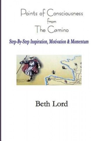 Points of Consciousness from The Camino: Step-by-Step Inspiration, Motivation & Momentum