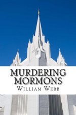 Murdering Mormons: 15 Mormons Who Defied the Cross