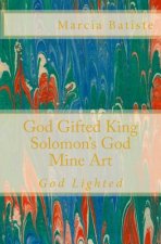 God Gifted King Solomon's God Mine Art: God Lighted