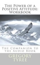 The Power of a Positive Attitude: Workbook: The Companion to the Audio Book