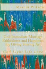 God Immediate Marriage Faithfulness and Happiness Joy Giving Sharing Art: God Light Life Love